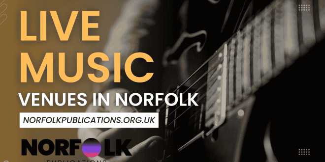 Live Music Venues in Norfolk Where to Catch the Best Performances